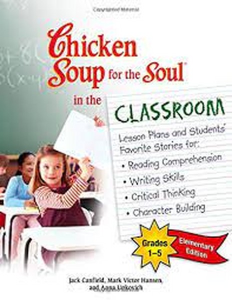 (چیکن سوپ فر د سول این د کلس روم فر المنتری،سوپ جوجه برای تقویت روح) CHICKEN SOUP FOR THE SOUL IN THE CLASS ROOM (ELEMENTARY EDITION)